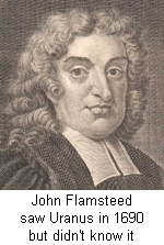 John Flamsteed saw Uranus as far back as 1690, but he thought it was a star.